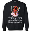 $29.95 - Deadpool shirts: You can just supercalifuckilistc kissmyassadocious Sweatshirt