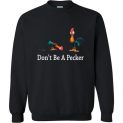 $29.95 - Don’t be a pecker - Moana's Hei Hei funny Sweatshirt