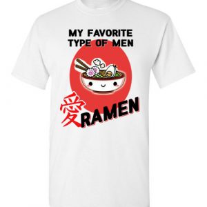 $18.95 - My favorite type of men Ramen T-Shirt