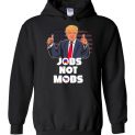 $32.95 - Donald Trump Politic Shirts: Jobs Not Mobs Hoodie