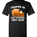 $18.95 - Funny Christmas Shirts: Trumpkin Pie Make Thanksgiving Great Again T-Shirt