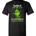 $18.95 - The Grinch funny shirts: Buckle Up Butter Cup You Just Flipped My Grinch Switch T-Shirt