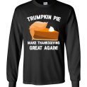 $23.95 - Funny Christmas Shirts: Trumpkin Pie Make Thanksgiving Great Again Long Sleeve shirt