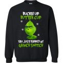 $29.95 - The Grinch funny shirts: Buckle Up Butter Cup You Just Flipped My Grinch Switch Sweatshirt