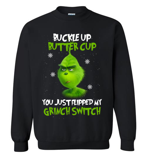 Download The Grinch funny shirts: Buckle Up Butter Cup You Just Flipped My Grinch Switch T-Shirt, Hoodie ...