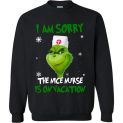 $29.95 - The Grinch funny shirts: Grinch I am sorry the nice nurse is on vacation Sweatshirt