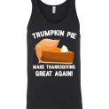 $24.95 - Funny Christmas Shirts: Trumpkin Pie Make Thanksgiving Great Again Unisex Tank