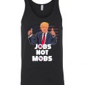 $24.95 - Donald Trump Politic Shirts: Jobs Not Mobs Unisex tank