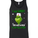 $24.95 - The Grinch funny shirts: Grinch I am sorry the nice nurse is on vacation Unisex Tank