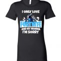 $19.95 - Funny Fortnite shirts: I only love Fortnite and my momma I’m sorry Lady T-Shirt
