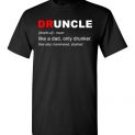 $18.95 - Druncle like a dad only drunker funny family shirts for uncle T-Shirt