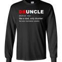 $23.95 - Druncle like a dad only drunker funny family shirts for uncle Long Sleeve