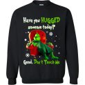 $29.95 - Grinch funny Shirts: Have You Hugged Someone To Day? Good, Don’t Touch Me Sweatshirt