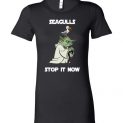 $19.95 - Seagulls Stop It Now - Funny Star Wars Lady T-Shirt