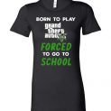 $19.95 - Grand Theft Auto V funny Shirts - Born to play Grand Theft Auto V forced to go to school Lady T-Shirt
