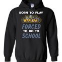 $32.95 - World of Warcraft funny Shirts - Born to play World of Warcraft forced to go to school Hoodie