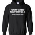 $32.95 - Funny shirts: I’m pretty confident my last words will be well shit, that didn't work Hoodie