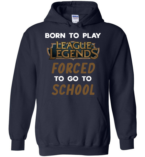 League of Legends funny Shirts - Born to play League of Legends forced to  go to school funny shirts