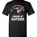 $18.95 - funny Football shirts: New England Patriots fueled by haters T-Shirt