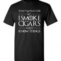 $18.95 - Game of Thrones Shirts: That’s what i do, I smoke cigars and i know things T-Shirt