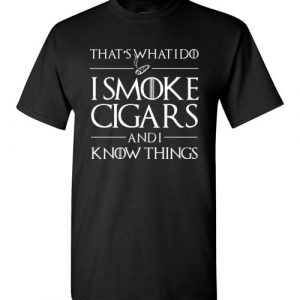 $18.95 - Game of Thrones Shirts: That’s what i do, I smoke cigars and i know things T-Shirt