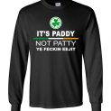 $23.95 - It’s paddy not patty ye feckin eejit funny Patrick Day Long Sleeve Shirt