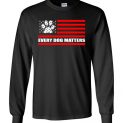$23.95 - Every Dog Matters - Dog Lovers Long Sleeve Shirt