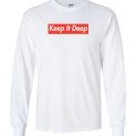 $23.95 - Funny Supreme shirts: Keep it deep Long Sleeve Shirt