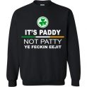 $29.95 - It’s paddy not patty ye feckin eejit funny Patrick Day Sweatshirt