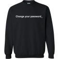 $29.95 - Funny Shirts: Change Your Password Sweatshirt