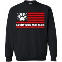 $29.95 - Every Dog Matters - Dog Lovers Sweatshirt
