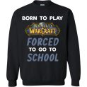 $29.95 - World of Warcraft funny Shirts - Born to play World of Warcraft forced to go to school Sweatshirt