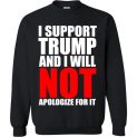 $29.95 - I support Trump and I will not apologize for it Sweatshirt