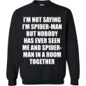 $29.95 - Funny shirts: I'm not saying I'm Spider Man, but no body has ever seen me and Spider Man in a room together Sweatshirt