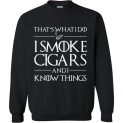 $29.95 - Game of Thrones Shirts: That’s what i do, I smoke cigars and i know things Sweatshirt
