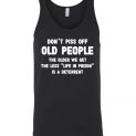 $24.95 - Don’t piss off old people the older we get the less life in prison is a deterrent Unisex Tank