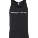 $24.95 - Funny Shirts: Change Your Password Unisex Tank