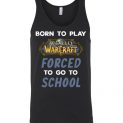 $24.95 - World of Warcraft funny Shirts - Born to play World of Warcraft forced to go to school Unisex Tank