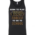 $24.95 - League of Legends funny Shirts - Born to play League of Legends forced to go to school Unisex Tank