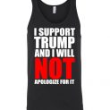 $24.95 - I support Trump and I will not apologize for it Unisex Tank