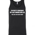 $24.95 - Funny shirts: I’m pretty confident my last words will be well shit, that didn't work Unisex Tank