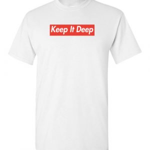 $18.95 - Funny Supreme shirts: Keep it deep T-Shirt