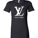 $19.95 - Funny Louis Vuitton shirts: Love Vodka Lady T-Shirt
