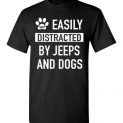 $18.95 - funny Jeep's Lovers shirts: Easily distracted by jeeps and dogs T-Shirt