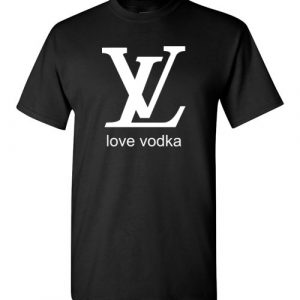 $18.95 - Funny Louis Vuitton shirts: Love Vodka T-Shirt