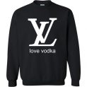 $29.95 - Funny Louis Vuitton shirts: Love Vodka Sweatshirt
