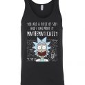 $24.95 - Rick and Morty funny shirts: You are a piece of shit and I can prove it mathematically Unisex Tank