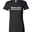 $19.95 – Menos hate, mas perreo funny Lady T-Shirt