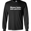 $23.95 – Menos hate, mas perreo funny Long Sleeve Shirt