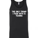 $24.95 – The only Trump I fuck with is Teanna funny political Unisex Tank